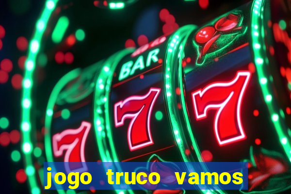 jogo truco vamos paga mesmo